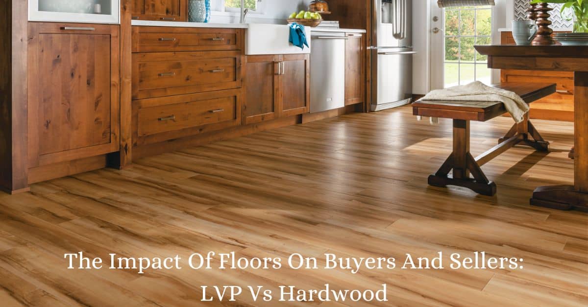 The Impact Of Floors On Buyers And Sellers LVP Vs Hardwood